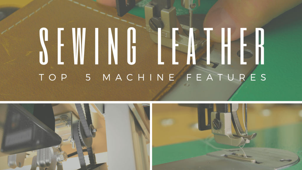 Top 5 Machine Features for Sewing Leather